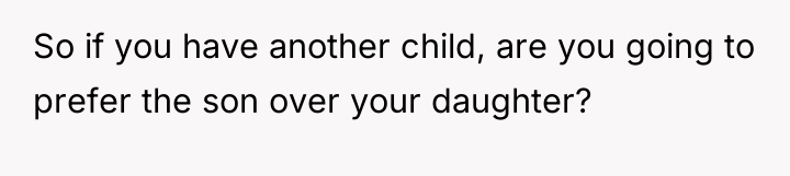 So if you have another child, are you going to...