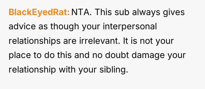 BlackEyedRat NTA. This sub always gives advice as though your...