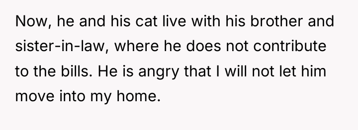 Now, he and his cat live with his brother and...