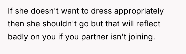 If she doesn't want to dress appropriately then she shouldn't...