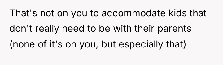 That's not on you to accommodate kids that don't really...