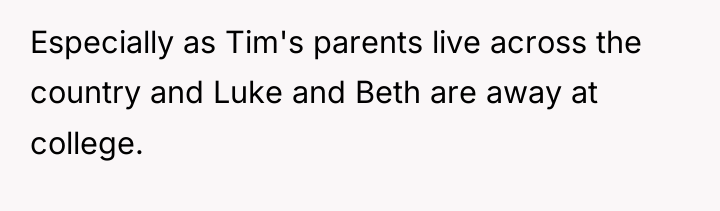 Especially as Tim's parents live across the country and Luke...
