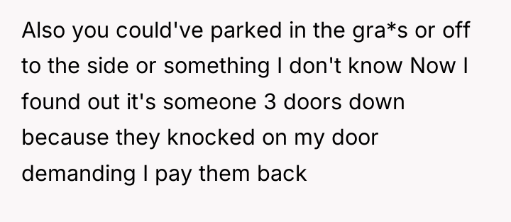 Also you could've parked in the gra*s or off to...