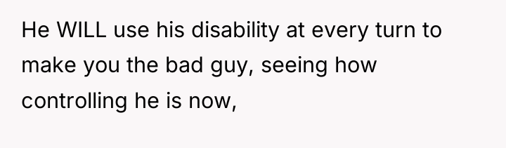 He WILL use his disability at every turn to make...