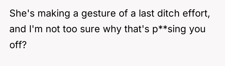 She's making a gesture of a last ditch effort, and...