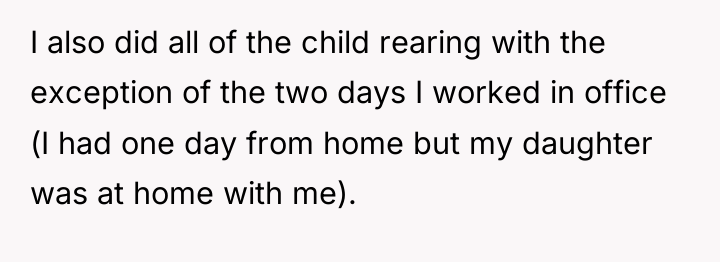I also did all of the child rearing with the...