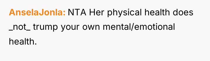 AnselaJonla NTA Her physical health does _not_ trump your own...