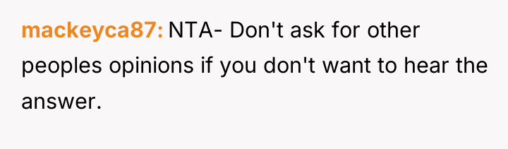 mackeyca87 NTA- Don't ask for other peoples opinions if you...