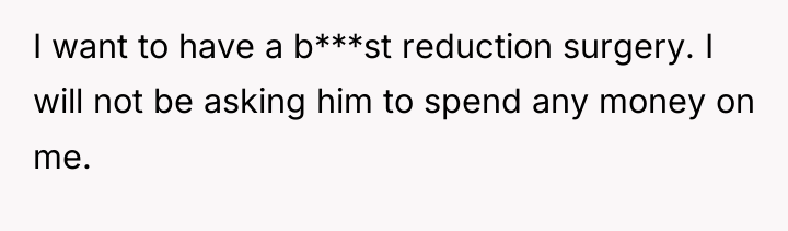 I want to have a b***st reduction surgery. I will...