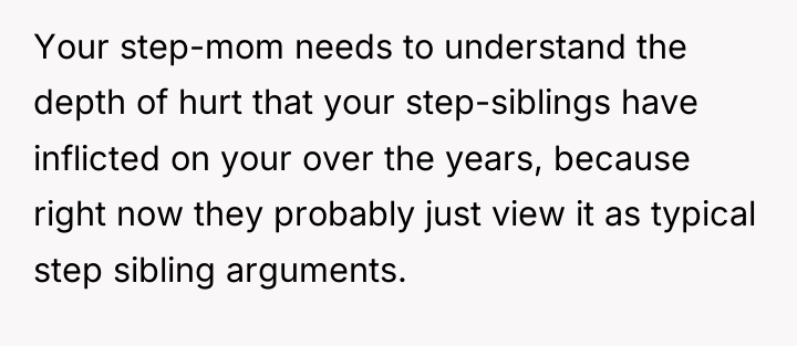 Your step-mom needs to understand the depth of hurt that...