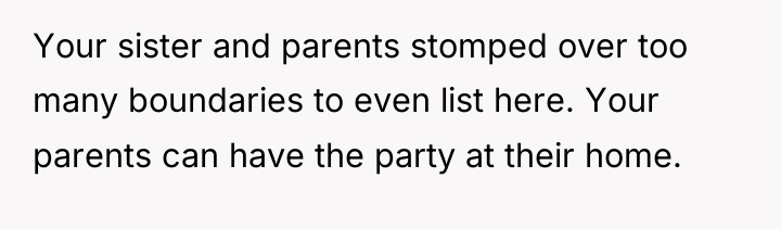 Your sister and parents stomped over too many boundaries to...