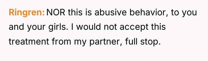 Ringren NOR this is abusive behavior, to you and your...