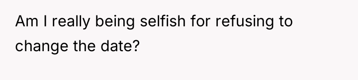 Am I really being selfish for refusing to change the...