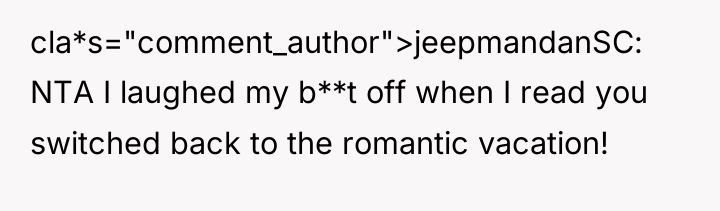cla*s="comment_author">jeepmandanSC: NTA I laughed my b**t off when I read...