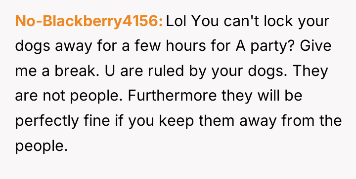 No-Blackberry4156 Lol You can't lock your dogs away for a...