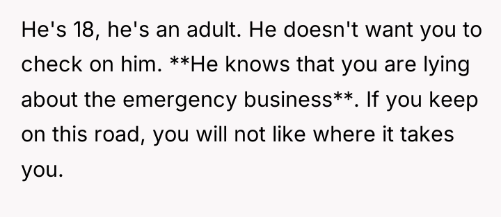 He's 18, he's an adult. He doesn't want you to...