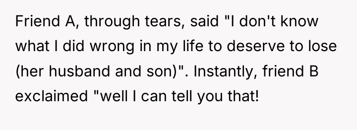 Friend A, through tears, said "I don't know what I...