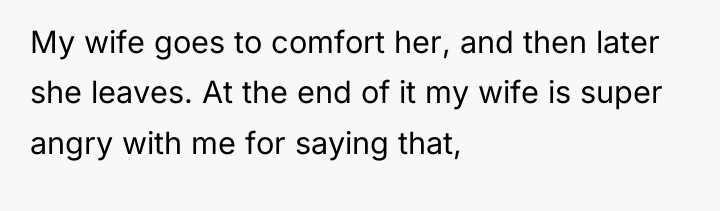 My wife goes to comfort her, and then later she...