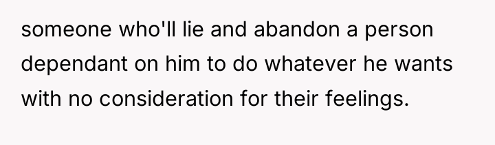 someone who'll lie and abandon a person dependant on him...