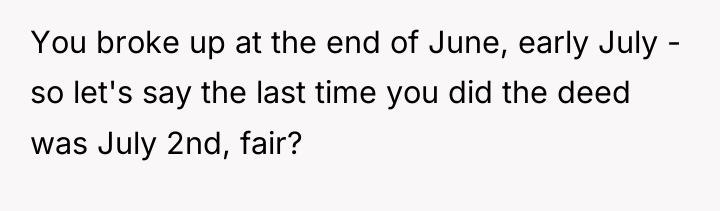 You broke up at the end of June, early July...