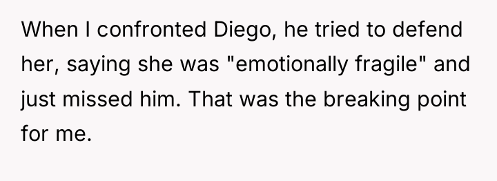 When I confronted Diego, he tried to defend her, saying...