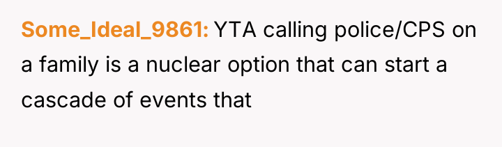 Some_Ideal_9861 YTA calling police/CPS on a family is a nuclear...