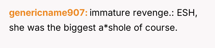 genericname907 immature revenge.: ESH, she was the biggest a*shole of...