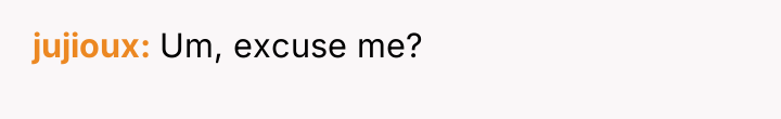 jujioux Um, excuse me?