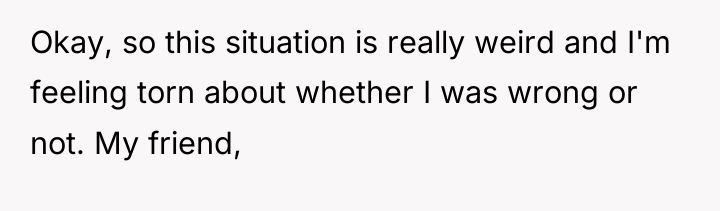 Okay, so this situation is really weird and I'm feeling...