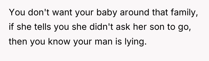 You don't want your baby around that family, if she...