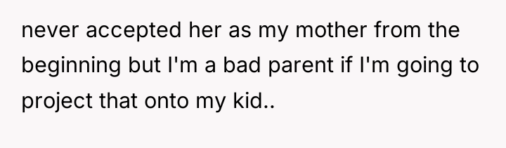 never accepted her as my mother from the beginning but...