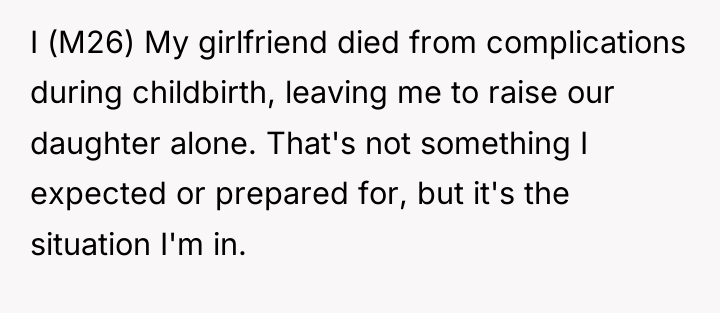 I (M26) My girlfriend died from complications during childbirth, leaving...