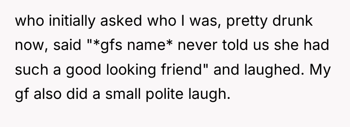 who initially asked who I was, pretty drunk now, said...