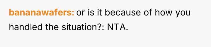 bananawafers or is it because of how you handled the...