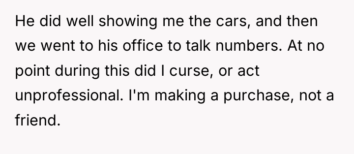 He did well showing me the cars, and then we...