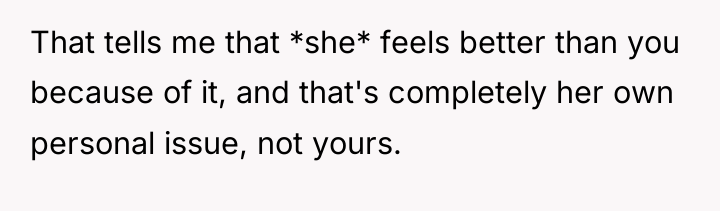 That tells me that *she* feels better than you because...