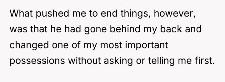 What pushed me to end things, however, was that he...