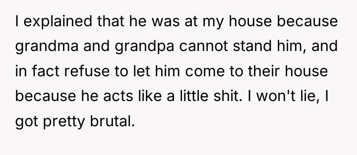 I explained that he was at my house because grandma...