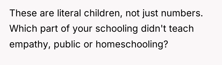 These are literal children, not just numbers. Which part of...