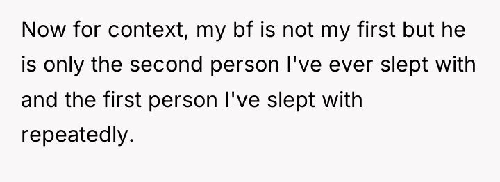 Now for context, my bf is not my first but...