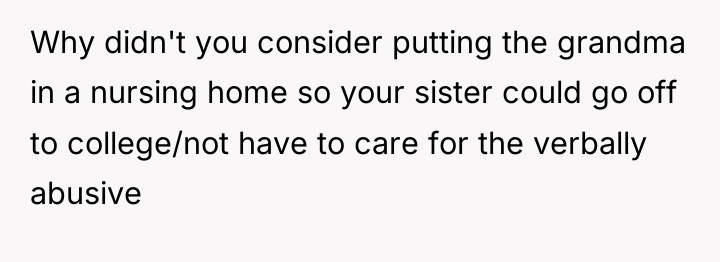 Why didn't you consider putting the grandma in a nursing...