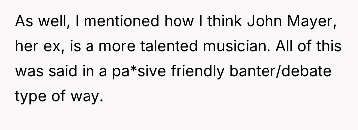 As well, I mentioned how I think John Mayer, her...