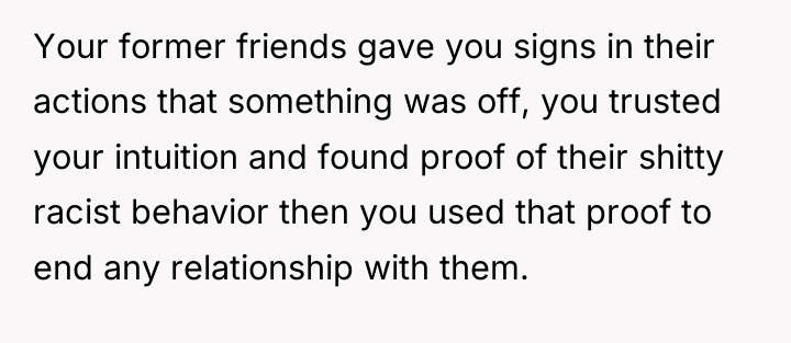 Your former friends gave you signs in their actions that...