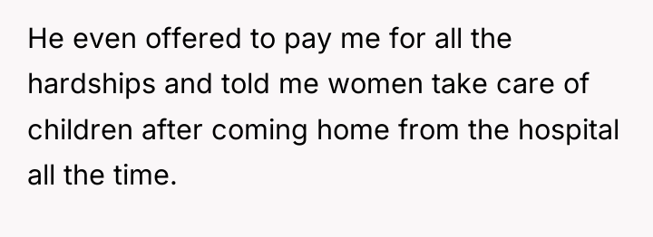 He even offered to pay me for all the hardships...