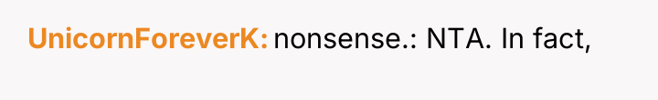 UnicornForeverK nonsense.: NTA. In fact,