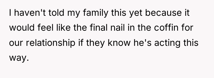 I haven't told my family this yet because it would...