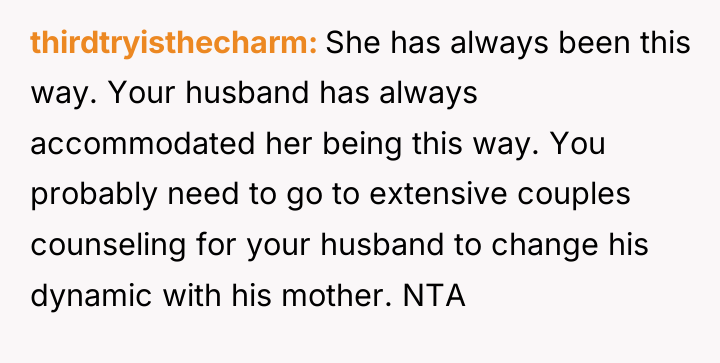 thirdtryisthecharm She has always been this way. Your husband has...
