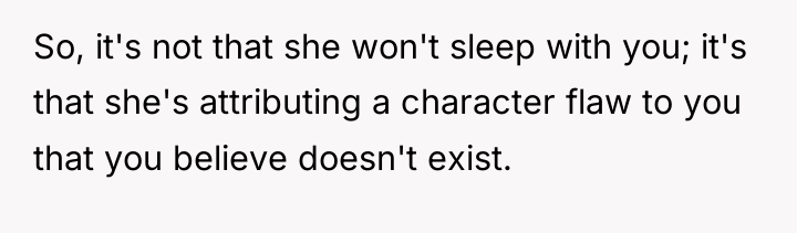 So, it's not that she won't sleep with you; it's...