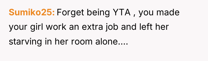 Sumiko25 Forget being YTA , you made your girl work...
