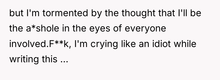 but I'm tormented by the thought that I'll be the...